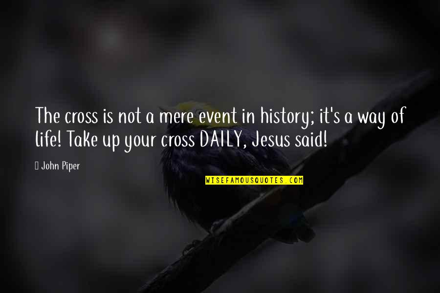 Jesus Event Quotes By John Piper: The cross is not a mere event in Jesus Event Quotes By John Piper: The cross is not a mere event in