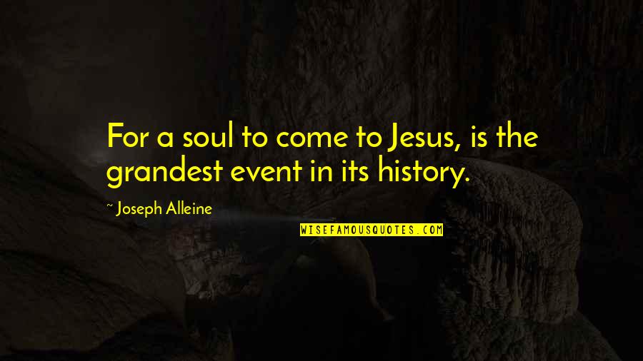 Jesus Event Quotes By Joseph Alleine: For a soul to come to Jesus, is Jesus Event Quotes By Joseph Alleine: For a soul to come to Jesus, is
