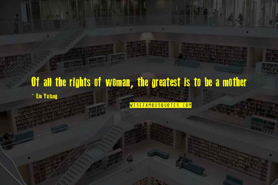 Jesus Fasting Quotes By Lin Yutang: Of all the rights of woman, the greatest