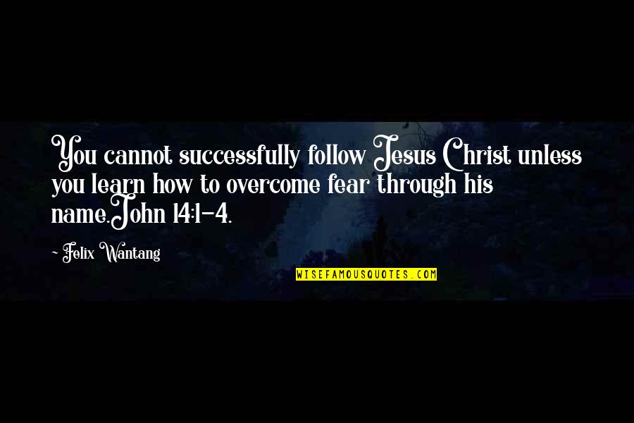 Jesus Fear Not Quotes By Felix Wantang: You cannot successfully follow Jesus Christ unless you Jesus Fear Not Quotes By Felix Wantang: You cannot successfully follow Jesus Christ unless you
