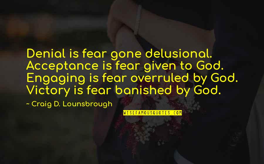 Jesus Fear Quotes By Craig D. Lounsbrough: Denial is fear gone delusional. Acceptance is fear Jesus Fear Quotes By Craig D. Lounsbrough: Denial is fear gone delusional. Acceptance is fear