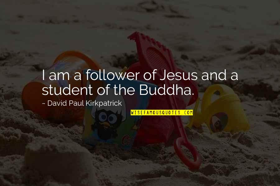 Jesus Follower Quotes By David Paul Kirkpatrick: I am a follower of Jesus and a