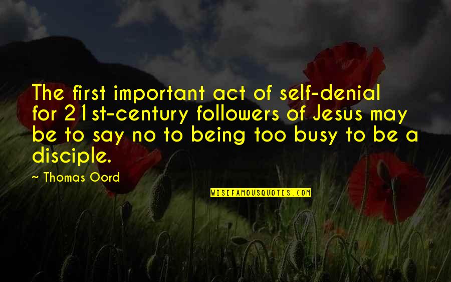 Jesus Followers Quotes By Thomas Oord: The first important act of self-denial for 21st-century