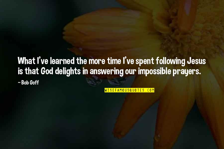 Jesus Following Quotes By Bob Goff: What I've learned the more time I've spent Jesus Following Quotes By Bob Goff: What I've learned the more time I've spent