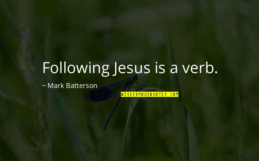 Jesus Following Quotes By Mark Batterson: Following Jesus is a verb. Jesus Following Quotes By Mark Batterson: Following Jesus is a verb.