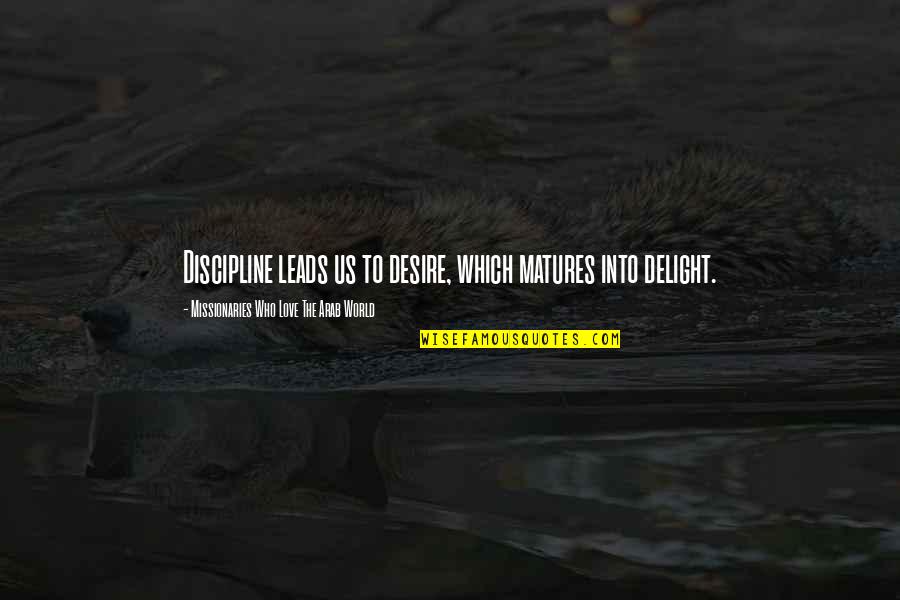 Jesus Following Quotes By Missionaries Who Love The Arab World: Discipline leads us to desire, which matures into Jesus Following Quotes By Missionaries Who Love The Arab World: Discipline leads us to desire, which matures into
