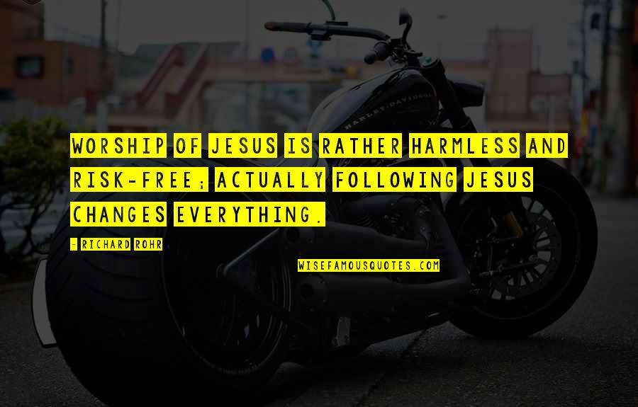 Jesus Following Quotes By Richard Rohr: Worship of Jesus is rather harmless and risk-free; Jesus Following Quotes By Richard Rohr: Worship of Jesus is rather harmless and risk-free;