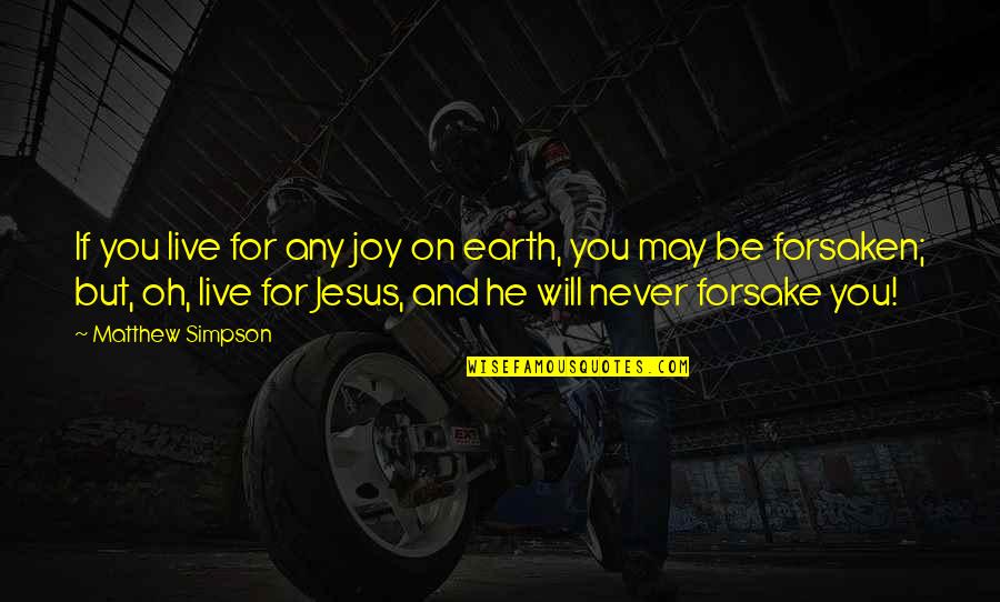 Jesus Forsaken Quotes By Matthew Simpson: If you live for any joy on earth,