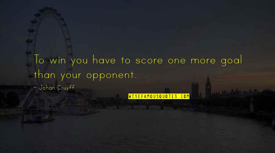 Jesus Freaks Martyrs Quotes By Johan Cruyff: To win you have to score one more