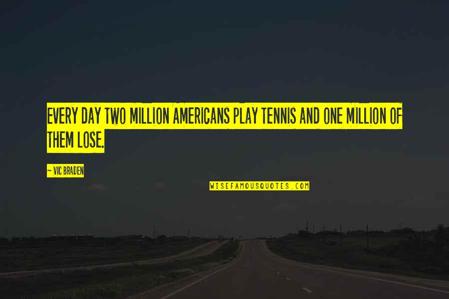 Jesus From Talladega Nights Quotes By Vic Braden: Every day two million Americans play tennis and
