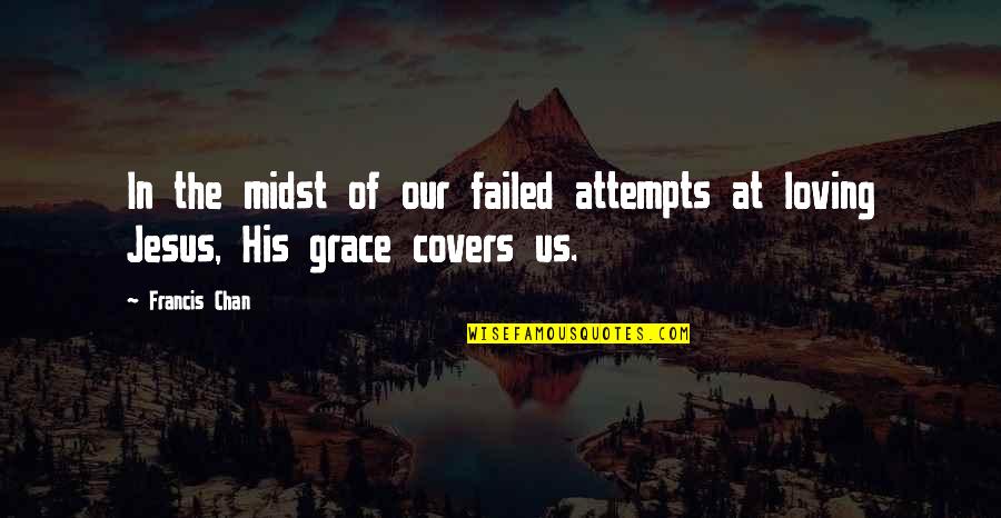 Jesus Grace Quotes By Francis Chan: In the midst of our failed attempts at
