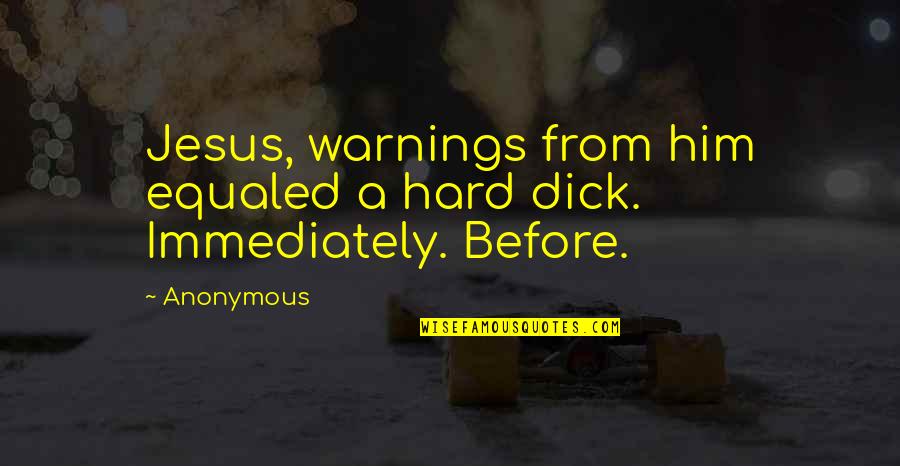 Jesus Hard Quotes By Anonymous: Jesus, warnings from him equaled a hard dick.