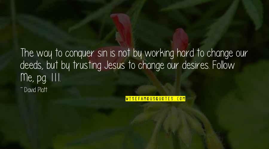 Jesus Hard Quotes By David Platt: The way to conquer sin is not by Jesus Hard Quotes By David Platt: The way to conquer sin is not by