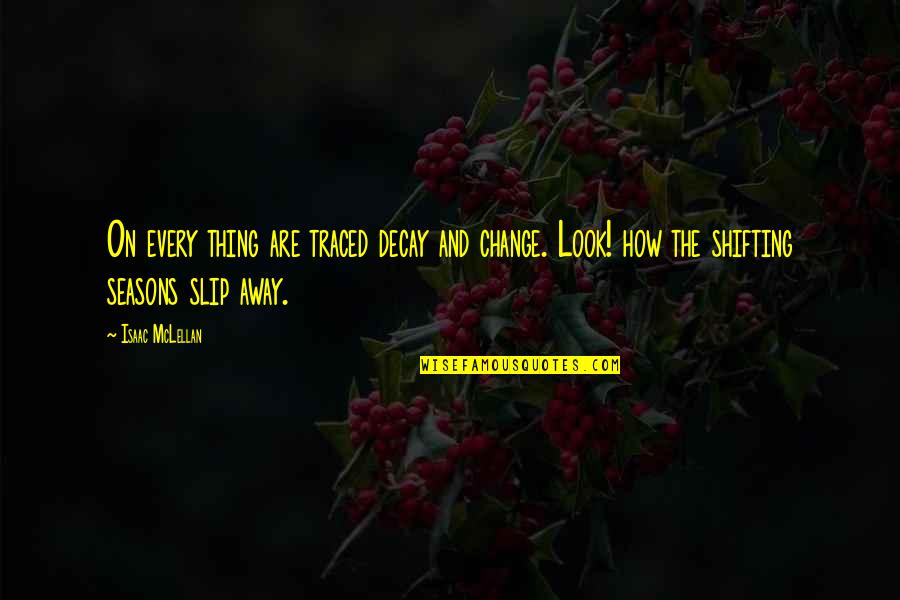 Jesus Hard Quotes By Isaac McLellan: On every thing are traced decay and change. Jesus Hard Quotes By Isaac McLellan: On every thing are traced decay and change.