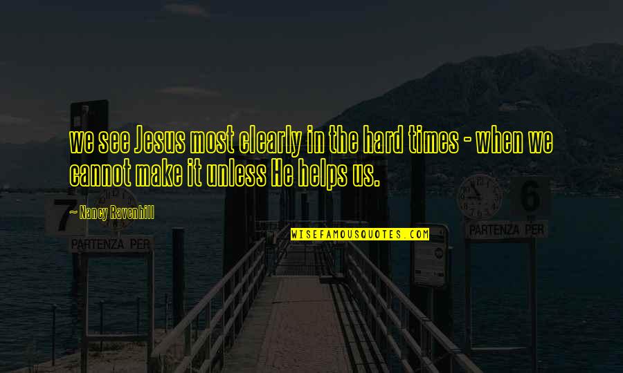 Jesus Hard Quotes By Nancy Ravenhill: we see Jesus most clearly in the hard