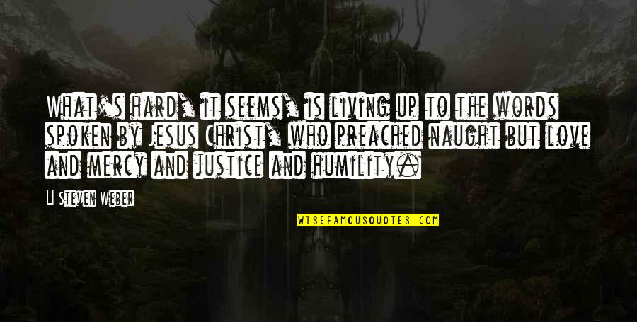 Jesus Hard Quotes By Steven Weber: What's hard, it seems, is living up to Jesus Hard Quotes By Steven Weber: What's hard, it seems, is living up to