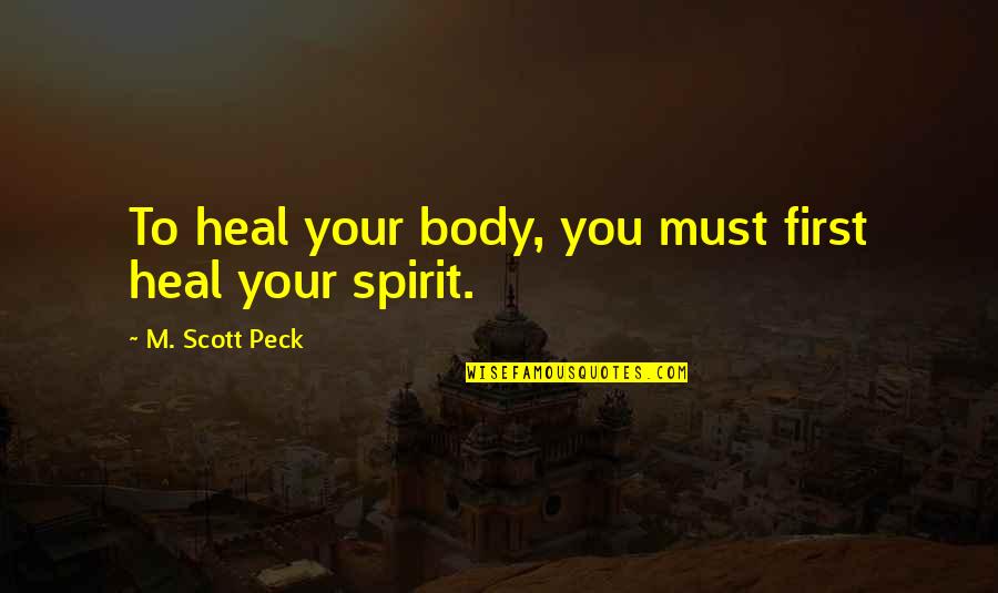Jesus Has Risen Images And Quotes By M. Scott Peck: To heal your body, you must first heal