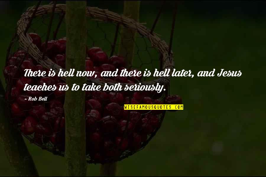 Jesus Hell Quotes By Rob Bell: There is hell now, and there is hell