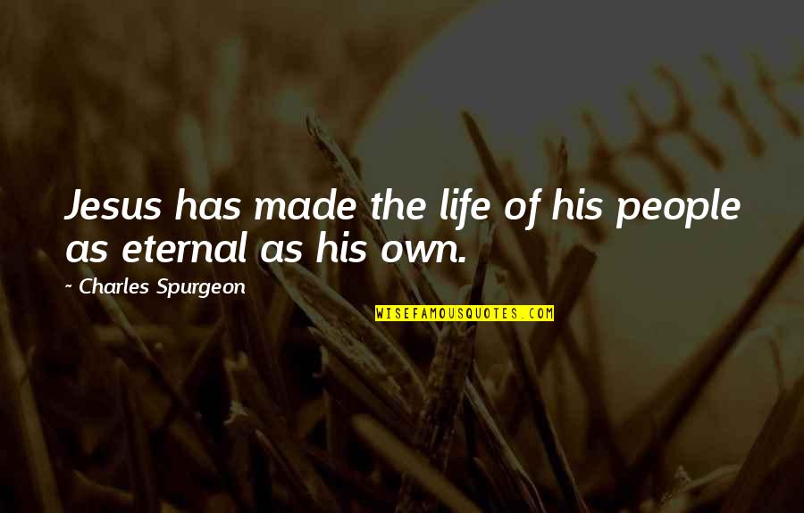 Jesus His Life Quotes By Charles Spurgeon: Jesus has made the life of his people