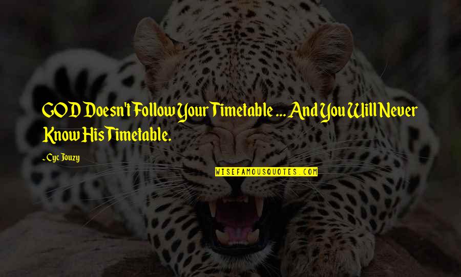 Jesus His Life Quotes By Cyc Jouzy: GOD Doesn't Follow Your Timetable ... And You