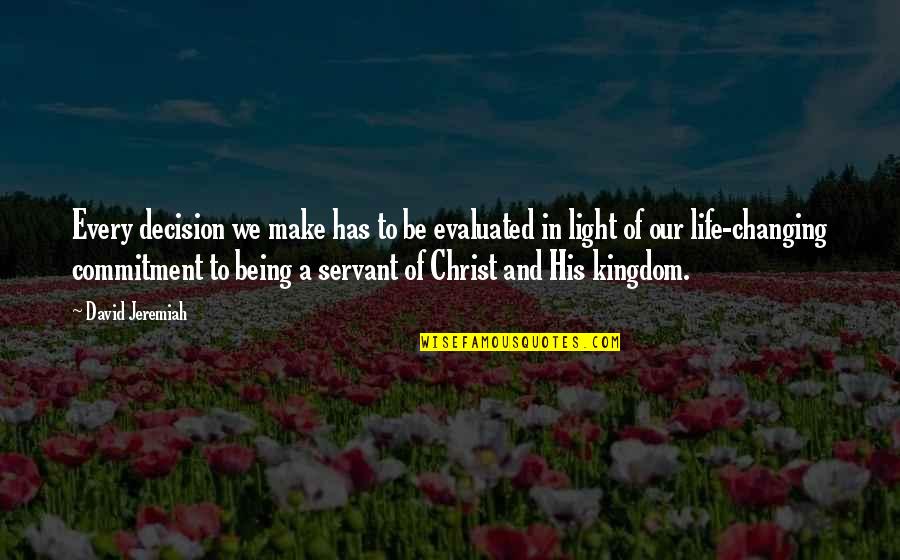 Jesus His Life Quotes By David Jeremiah: Every decision we make has to be evaluated