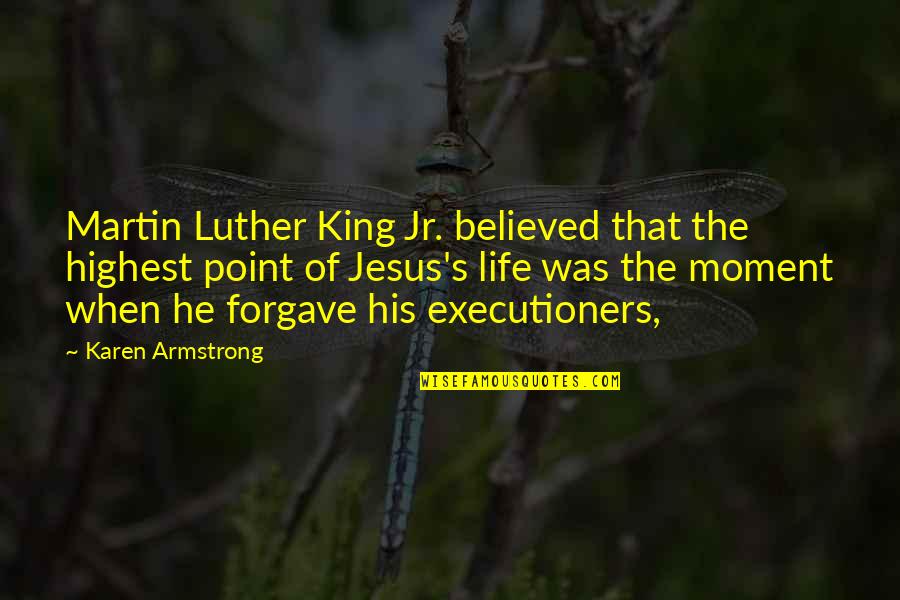 Jesus His Life Quotes By Karen Armstrong: Martin Luther King Jr. believed that the highest