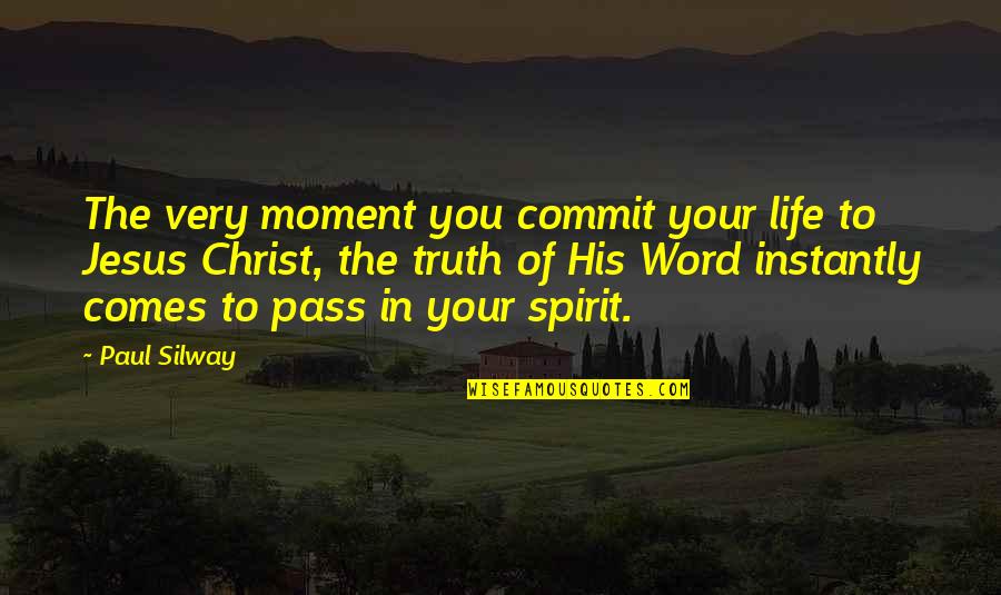 Jesus His Life Quotes By Paul Silway: The very moment you commit your life to