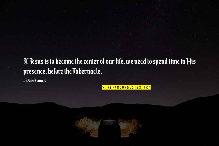 Jesus His Life Quotes By Pope Francis: If Jesus is to become the center of