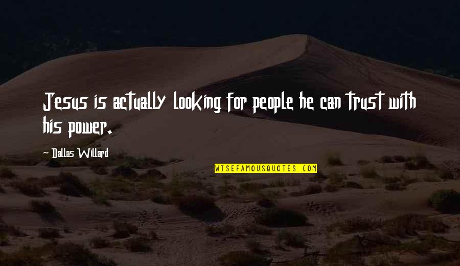 Jesus His Quotes By Dallas Willard: Jesus is actually looking for people he can