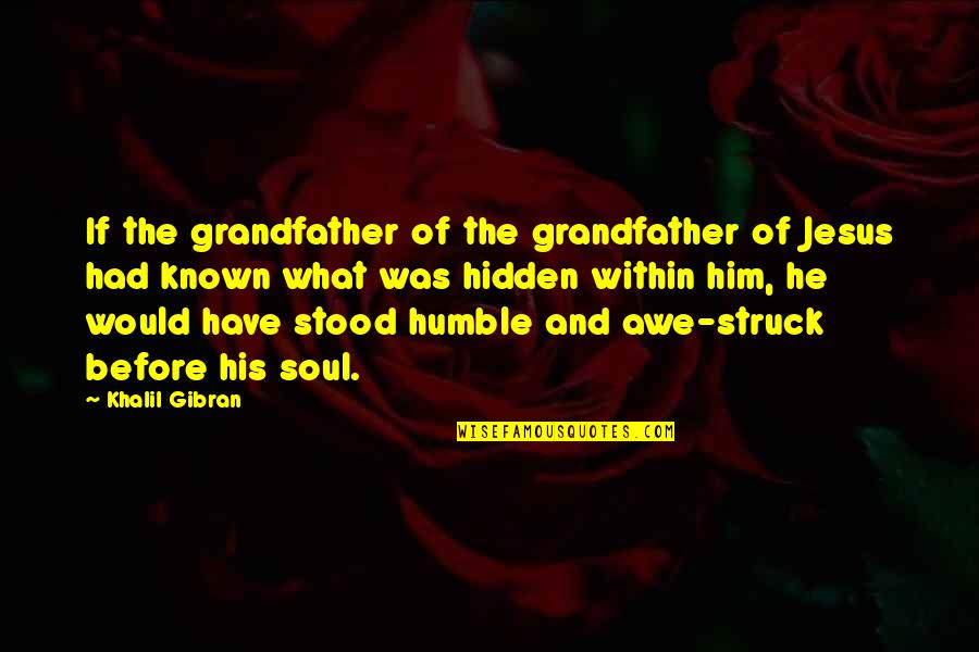 Jesus His Quotes By Khalil Gibran: If the grandfather of the grandfather of Jesus