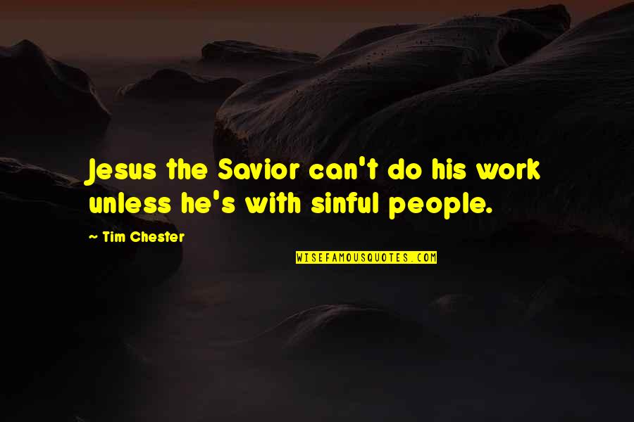 Jesus His Quotes By Tim Chester: Jesus the Savior can't do his work unless