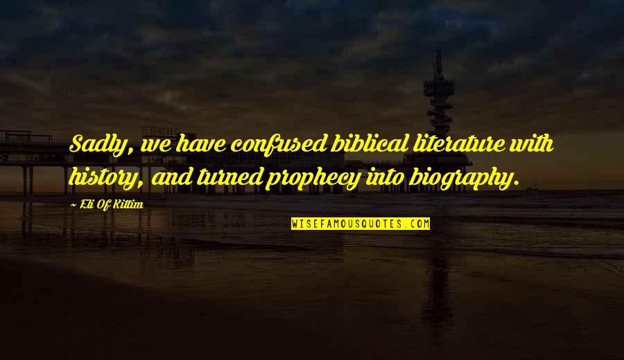 Jesus History Quotes By Eli Of Kittim: Sadly, we have confused biblical literature with history,