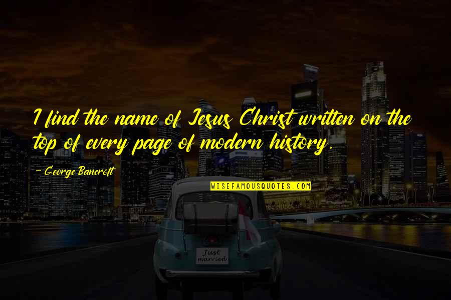 Jesus History Quotes By George Bancroft: I find the name of Jesus Christ written