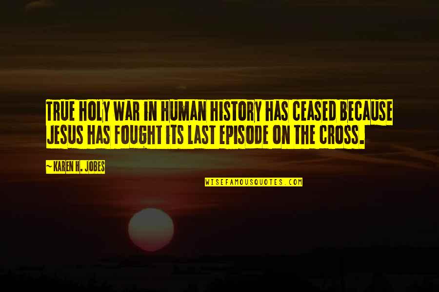 Jesus History Quotes By Karen H. Jobes: True holy war in human history has ceased