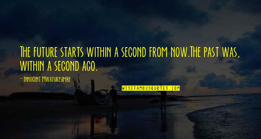 Jesus Hug Quotes By Innocent Mwatsikesimbe: The future starts within a second from now.The Jesus Hug Quotes By Innocent Mwatsikesimbe: The future starts within a second from now.The