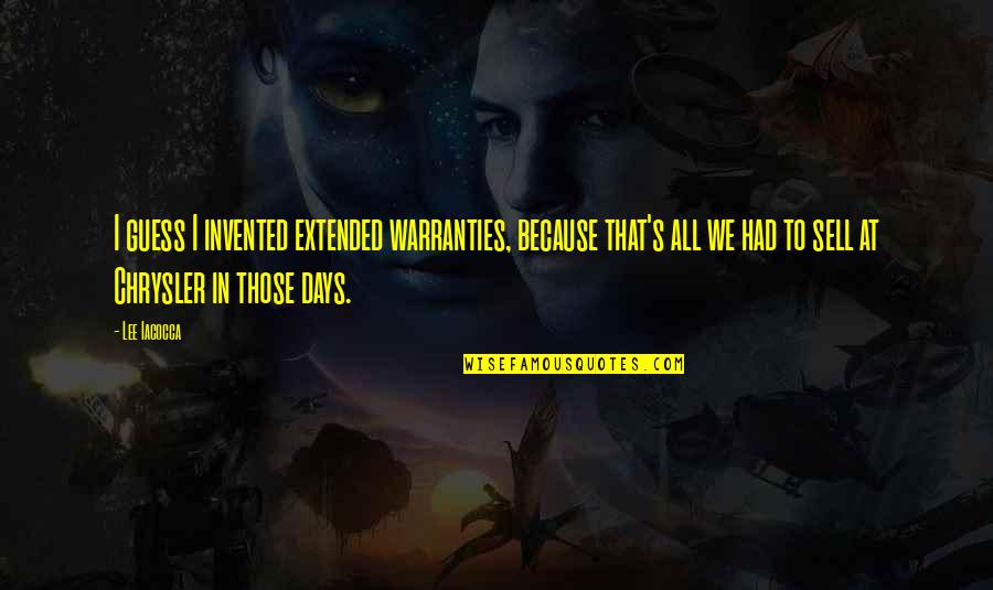 Jesus Hug Quotes By Lee Iacocca: I guess I invented extended warranties, because that's