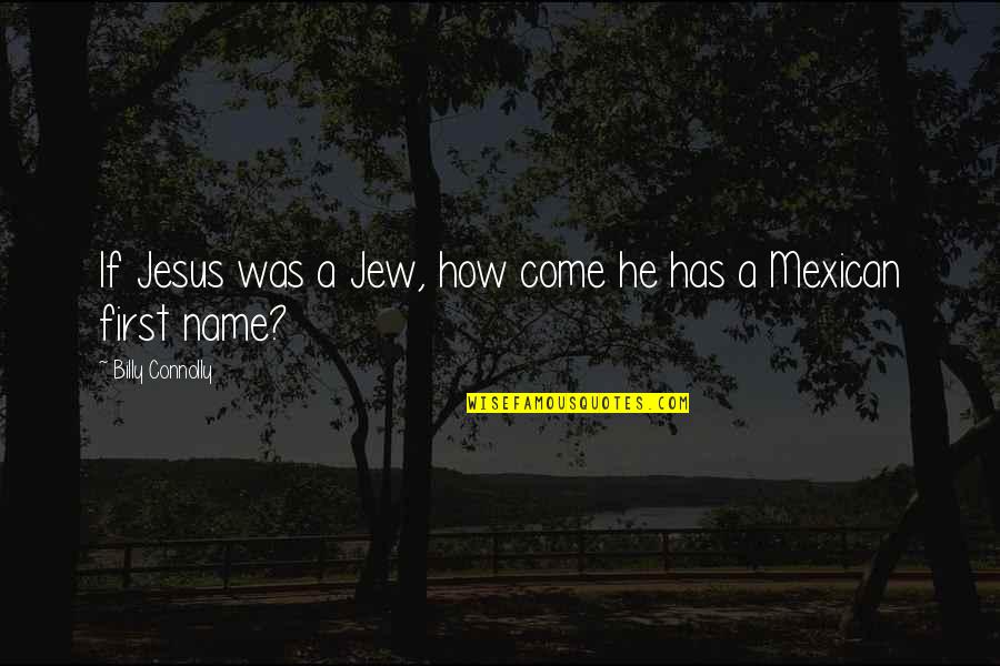 Jesus If Quotes By Billy Connolly: If Jesus was a Jew, how come he Jesus If Quotes By Billy Connolly: If Jesus was a Jew, how come he