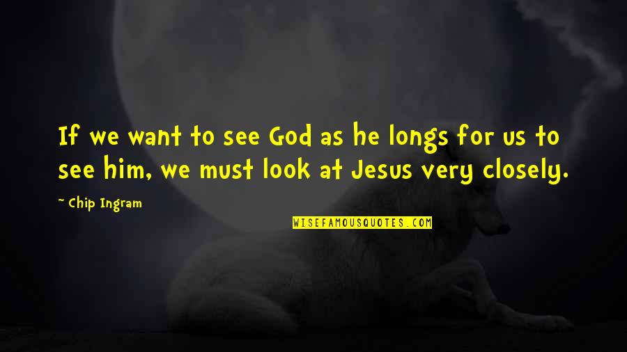 Jesus If Quotes By Chip Ingram: If we want to see God as he Jesus If Quotes By Chip Ingram: If we want to see God as he
