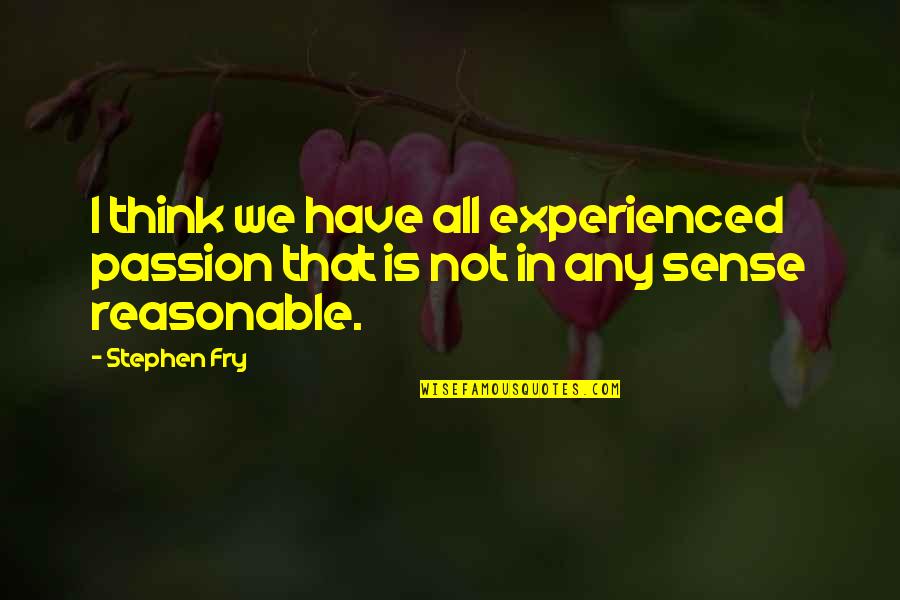 Jesus If You Deny Quotes By Stephen Fry: I think we have all experienced passion that
