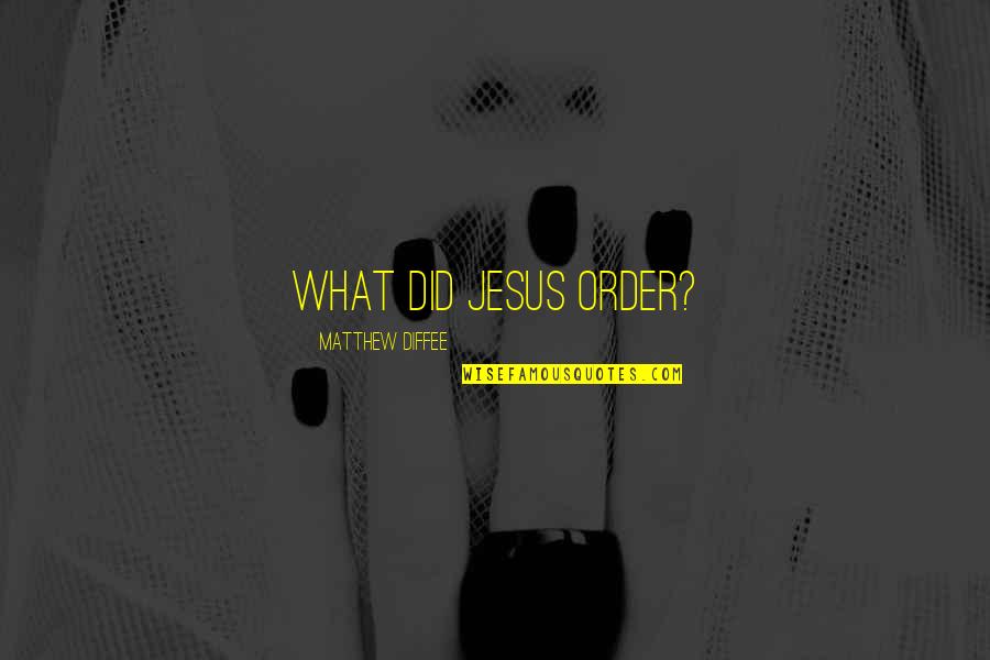 Jesus In Matthew Quotes By Matthew Diffee: What did Jesus order? Jesus In Matthew Quotes By Matthew Diffee: What did Jesus order?