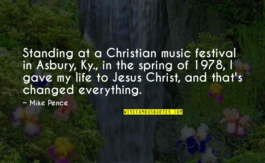 Jesus In My Life Quotes By Mike Pence: Standing at a Christian music festival in Asbury,