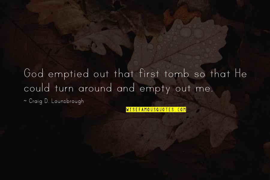 Jesus In The Tomb Quotes By Craig D. Lounsbrough: God emptied out that first tomb so that Jesus In The Tomb Quotes By Craig D. Lounsbrough: God emptied out that first tomb so that