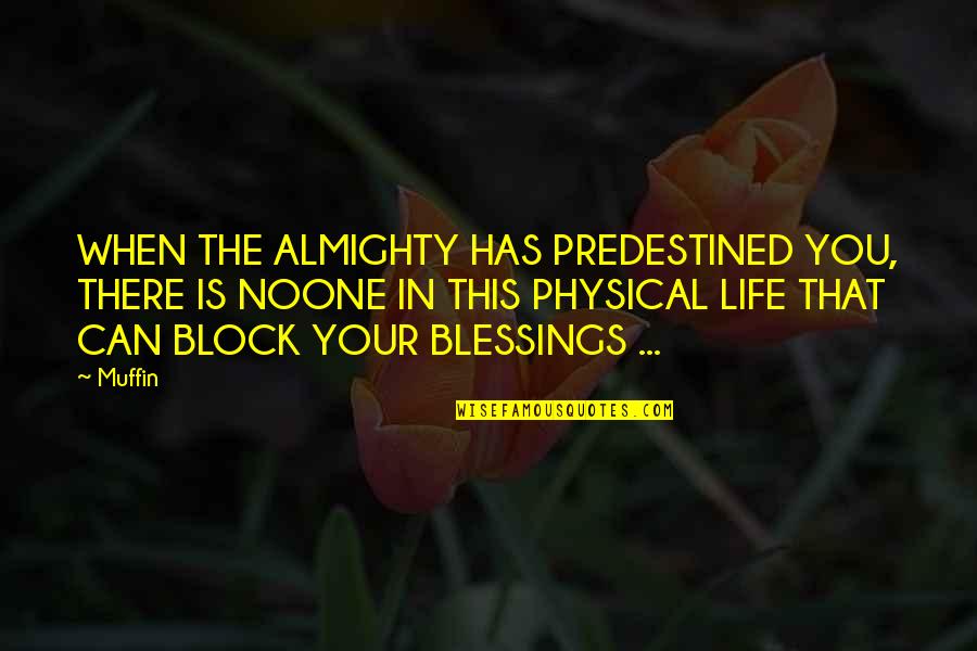 Jesus In Your Life Quotes By Muffin: WHEN THE ALMIGHTY HAS PREDESTINED YOU, THERE IS