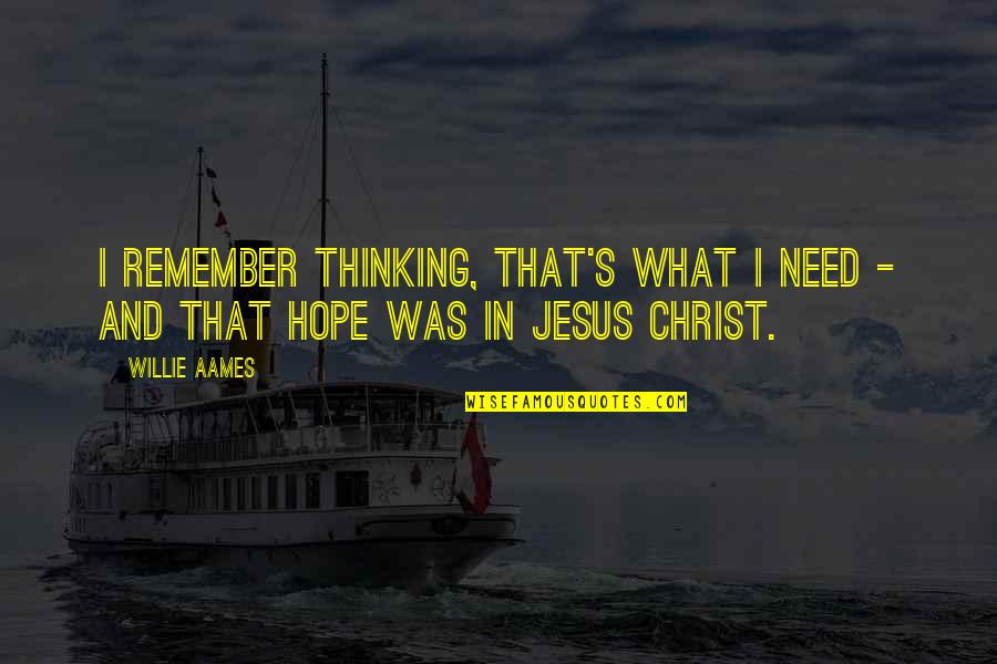 Jesus Is All I Need Quotes By Willie Aames: I remember thinking, That's what I need -