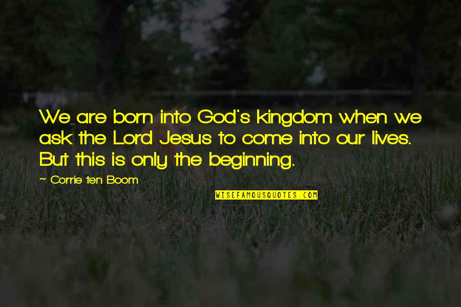 Jesus Is Born Quotes By Corrie Ten Boom: We are born into God's kingdom when we Jesus Is Born Quotes By Corrie Ten Boom: We are born into God's kingdom when we
