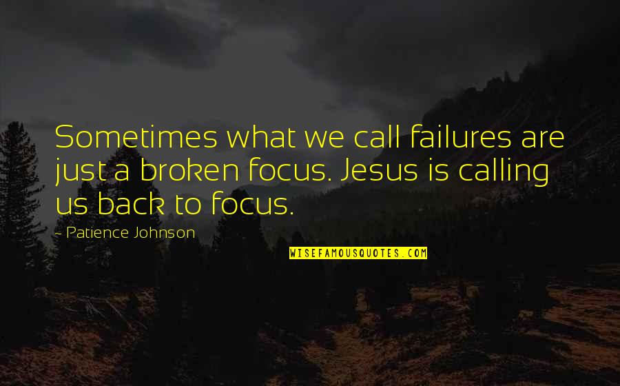 Jesus Is Calling Quotes By Patience Johnson: Sometimes what we call failures are just a