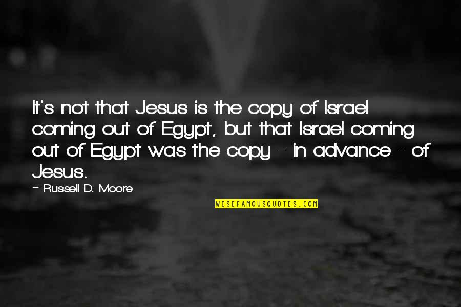 Jesus Is Coming Soon Quotes By Russell D. Moore: It's not that Jesus is the copy of