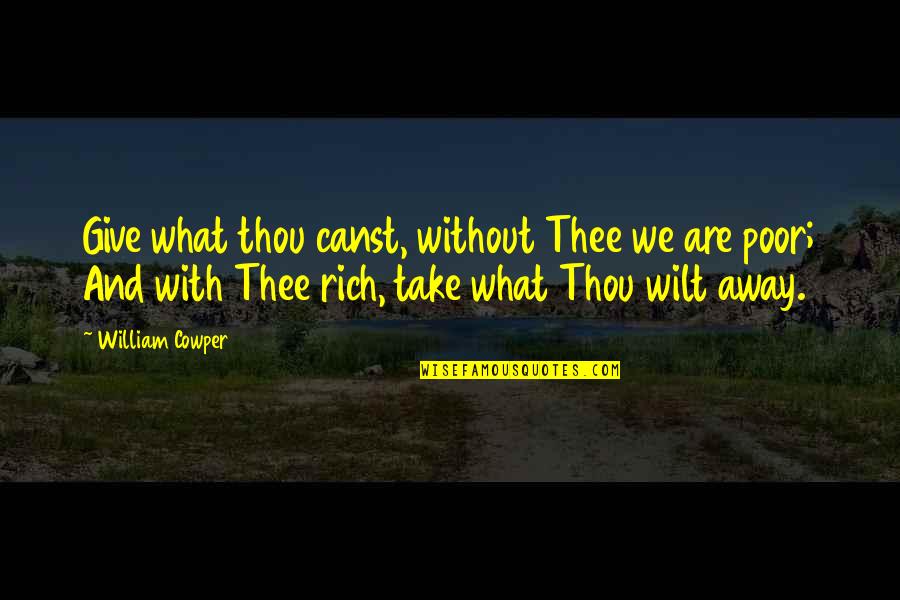 Jesus Is Happiness Quotes By William Cowper: Give what thou canst, without Thee we are