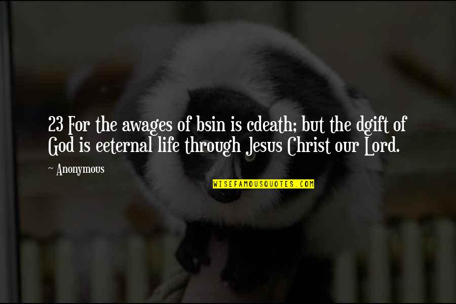 Jesus Is Lord Quotes By Anonymous: 23 For the awages of bsin is cdeath;