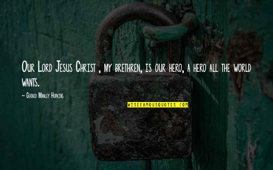 Jesus Is Lord Quotes By Gerard Manley Hopkins: Our Lord Jesus Christ , my brethren, is
